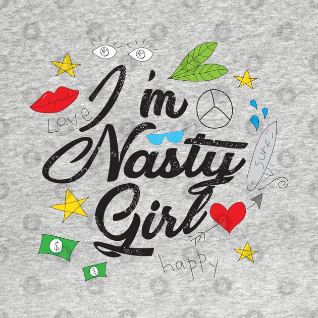I'm Nasty Girl by Mako Design 